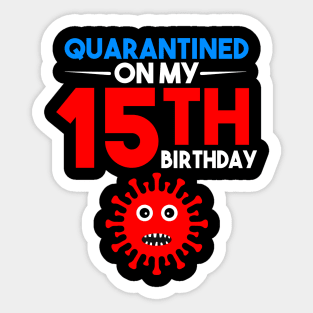 Quarantine On My 15th Birthday Sticker